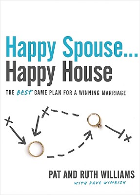 Happy Spouse... Happy House: The Best Game Plan for a Winning Marriage - Williams, Pat, and Williams, Ruth, and Wimbish, Dave