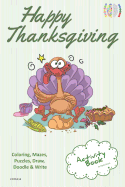 Happy Thanksgiving Activity Book for Creative Noggins: Coloring, Mazes, Puzzles, Draw, Doodle and Write Kids Thanksgiving Holiday Coloring Book with Cartoon Pictures Cntg313