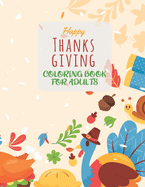 Happy Thanksgiving Coloring Book For Adults: Easy and Simple Thanksgiving Activity Book for Adults for Coloring Practice and Meditation - Unique Design Thanksgiving Adults Coloring Book for Relax
