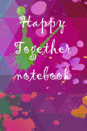 Happy Together Notebook: Together We Adventurous Notebook