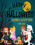 Happy Trick or Treat Halloween Coloring and Activity Book for Kids: Funny Halloween Coloring and Activity book for Kids/Toddler Celebrate Trick or Treat Learning, Ghost, Coloring, Scary, Mazes, Puzzle and so much more!