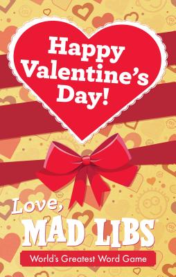 Happy Valentine's Day! Love, Mad Libs - Mad Libs, and Alleva, Dan