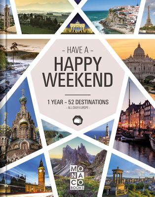 Happy Weekend: 1 Year - 52 Destinations - All over Europe - Monaco Books (Editor)