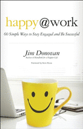 Happy @ Work: 60 Simple Ways to Stay Engaged and Be Successful