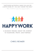 Happywork: A Business Parable about the Journey to Teamwork, Profit, and Purpose