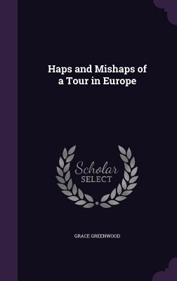 Haps and Mishaps of a Tour in Europe - Greenwood, Grace