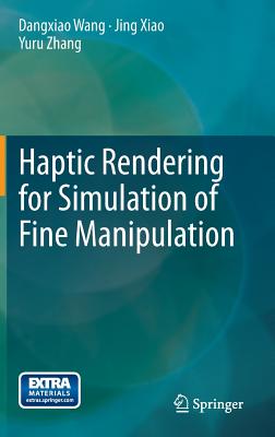 Haptic Rendering for Simulation of Fine Manipulation - Wang, Dangxiao, and Xiao, Jing, and Zhang, Yuru