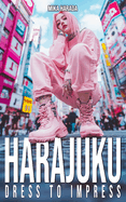 Harajuku Dress to Impress: A Vibrant Journey Through Tokyo's Street Fashion and Style Inspirations