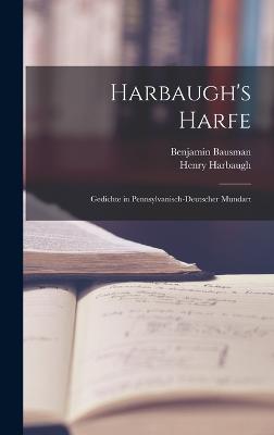 Harbaugh's Harfe: Gedichte in Pennsylvanisch-Deutscher Mundart - Harbaugh, Henry, and Bausman, Benjamin