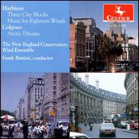 Harbison: Three City Blocks; Music for 18 Winds; Colgrass: Arctic Dreams - New England Conservatory Ensemble; Frank L. Battisti (conductor)