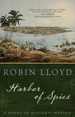 Harbor of Spies: A Novel of Historic Havana - Lloyd, Robin