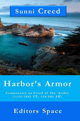 Harbor's Armor: Commentary on Creed of Ibn `Asakir (1155-1223; 550-620 AH) - Space, Editors