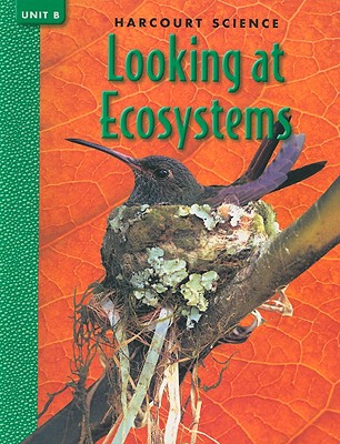 Harcourt Science Looking at Ecosystems, Unit B - Frank, Marjorie Slavick, and Jones, Robert M, and Krockover, Gerald H