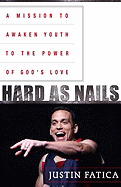 Hard as Nails: A Mission to Awaken Youth to the Power of God's Love