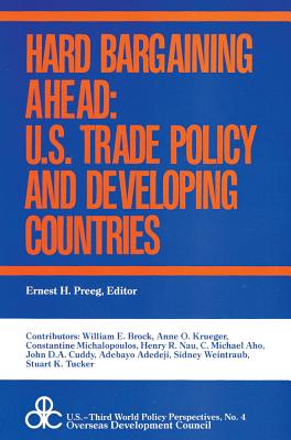 Hard Bargaining Ahead: United States Trade Policy and Developing Countries - Preeg, Ernest H