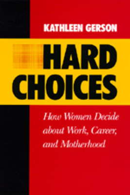 Hard Choices: How Women Decide about Work, Career and Motherhood Volume 4 - Gerson, Kathleen