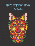 Hard Coloring Book for Adults: The Ultimate Adult Coloring Book, Hard Drawing Pictures as Flowers, Animals, Objects, Humans Designs, Amazing Hard Drawing Ideas for Stress Relieving and Relax!