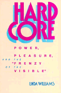 Hard Core: Power, Pleasure and the "Frenzy of the Visible"