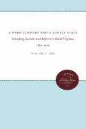 Hard Country and a Lonely Place: Schooling, Society, and Reform in Rural Virginia, 1870-1920