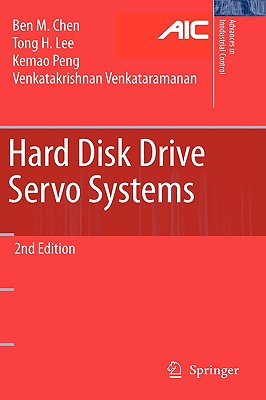 Hard Disk Drive Servo Systems - Chen, Ben M, and Lee, Tong Heng, and Peng, Kemao