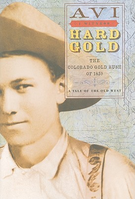 Hard Gold: The Colorado Gold Rush of 1859: A Tale of the Old West - Avi