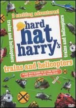Hard Hat Harry: Trains and Helicopters