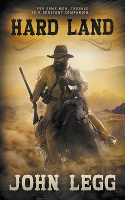 Hard Land: A Classic Western - Legg, John