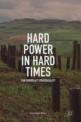 Hard Power in Hard Times: Can Europe ACT Strategically? - Matlary, Janne Haaland