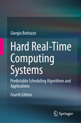 Hard Real-Time Computing Systems: Predictable Scheduling Algorithms and Applications - Buttazzo, Giorgio