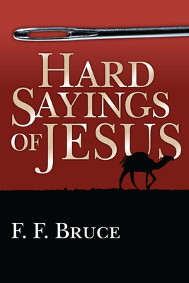 Hard Sayings of Jesus - Bruce, F F, Prof.