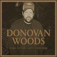 Hard Settle Ain't Troubled - Donovan Woods