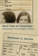 Hard Time at Tehachapi: California's First Women's Prison