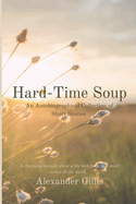 Hard-Time Soup: An Autobiographical Collection of Short Stories