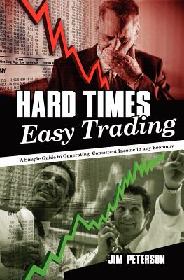 Hard Times Easy Trading: A simple guide to generating consistent income in any economy. - Peterson, Jim