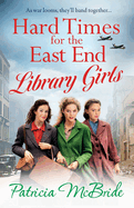 Hard Times for the East End Library Girls: the BRAND NEW emotional wartime saga series from Patricia McBride for 2024