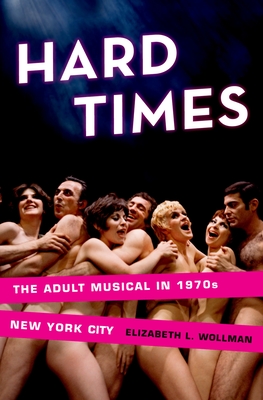Hard Times: The Adult Musical in 1970s New York City - Wollman, Elizabeth L