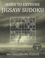Hard to Extreme Jigsaw Sudoku - 300 Challenging Puzzles - Volume 3: Hard, Very Hard and Extremely Hard Irregularly-Shaped Sudoku Puzzle Book for Adults