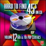 Hard to Find 45s, Vol. 12: 60s and 70s Pop Classics - Various Artists