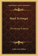 Hard To Forget: The Young O. Henry