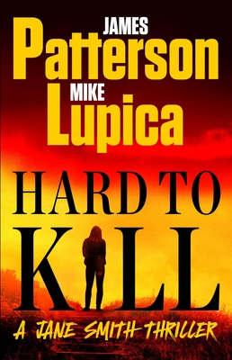 Hard to Kill: Meet James Patterson's Greatest Character Yet - Patterson, James, and Lupica, Mike