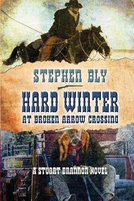 Hard Winter at Broken Arrow Crossing - Bly, Stephen