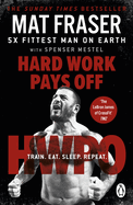 Hard Work Pays Off: Transform Your Body and Mind with CrossFit's Five-Time Fittest Man on Earth
