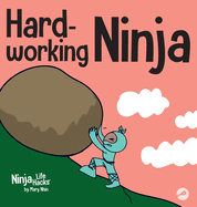 Hard-working Ninja: A Children's Book About Valuing a Hard Work Ethic
