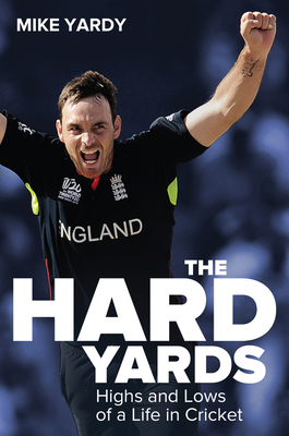 Hard Yards: Highs and Lows of a Life in Cricket - Yardy, Mike, and Talbot, Bruce