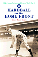 Hardball on the Home Front: Major League Replacement Players of World War II