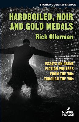 Hardboiled, Noir and Gold Medals: Essays on Crime Fiction Writers From the '50s Through the '90s - Ollerman, Rick