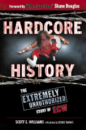 Hardcore History: The Extremely Unauthorized Story of the Ecw