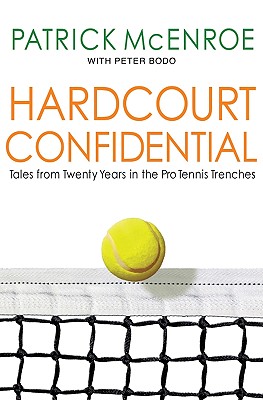 Hardcourt Confidential: Tales from Twenty Years in the Pro Tennis Trenches - McEnroe, Patrick