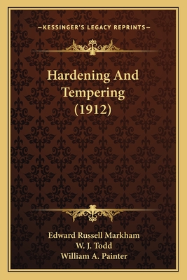 Hardening and Tempering (1912) - Markham, Edward Russell, and Todd, W J, and Painter, William A