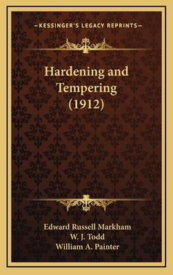 Hardening and Tempering (1912) - Markham, Edward Russell, and Todd, W J, and Painter, William A